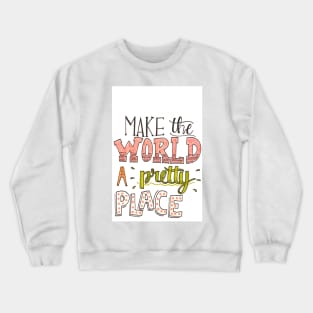 Make the World Pretty Crewneck Sweatshirt